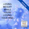 Losing Weight While You're Losing Your Mind