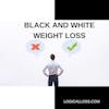 Black and White Weight Loss