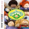 Episode 032: Cabbage Patch Kids