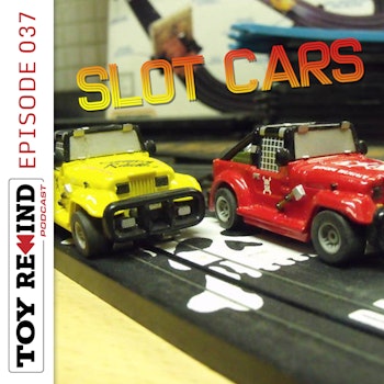 Episode 037: Slot Cars