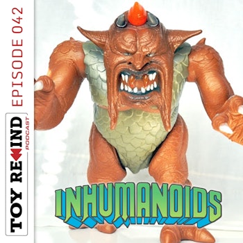 Episode 042: Inhumanoids