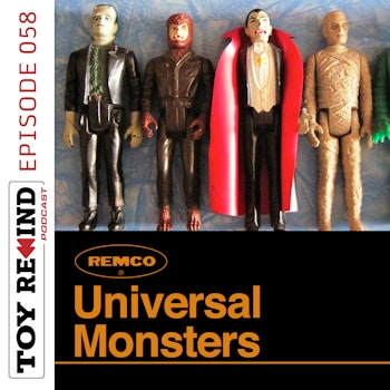 Episode 058: REMCO Universal Monsters