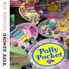 Episode 078: Polly Pocket