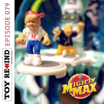 Episode 079: Mighty Max