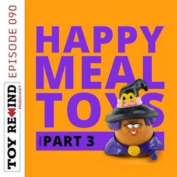 Episode 090: Happy Meal Toys [1990-94]