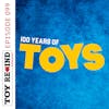 Episode 099: 100 Years of Toys