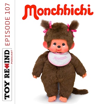 Episode 107: Monchhichi