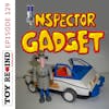 Episode 129: Inspector Gadet