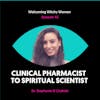 Clinical Pharmacist To Spiritual Scientist with Dr. Stephanie
