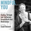 Healing Through Self-Reflection, BreathWork And Mindfulness With Dawn Bennett