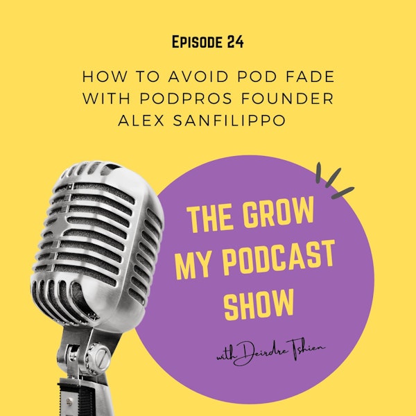 24. How to avoid Pod Fade with PodPros Founder Alex Sanfilippo