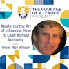 Mastering the Art of Influence: How to Lead without Authority with Orvel Ray Wilson
