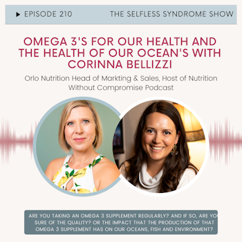 EP 210 Omega 3's For Our Health and the Health of Our Oceans with Corinna Bellizzi