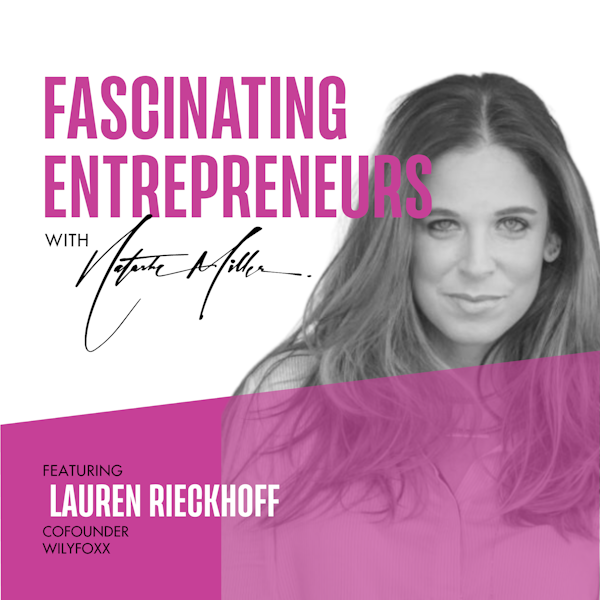 How Lauren Rieckoff is Building Brands, Seizing Opportunities, and Nurturing Relationships Ep. 57