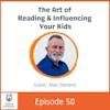The Art of Reading & Influencing Your Kids with Alan Stevens