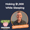 Making $1,000 While Sleeping (with Johnathan Price)