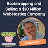 Bootstrapping and Selling a $20 Million  Web Hosting Company (with Bo Bennett)