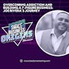 Overcoming Addiction and Building a 7-Figure Business: Joe Rivera's Journey