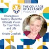 Courageous Destiny: Build the Ultimate Vision for Your Work and Life with Kristin Crockett