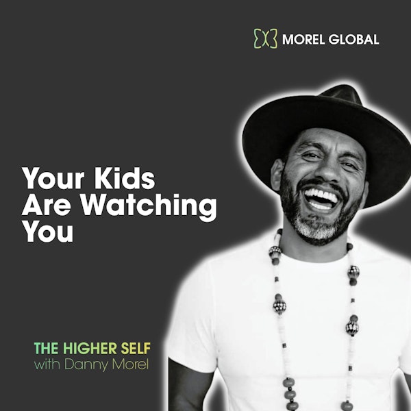 #53 - Your Kids Are Watching You