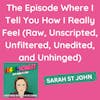 The Episode Where I Tell You How I Really Feel (Raw, Unscripted, Unfiltered, Unedited, and Unhinged)
