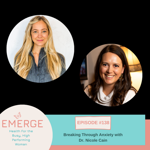 EP 138-Breaking Through Anxiety with Dr. Nicole Cain