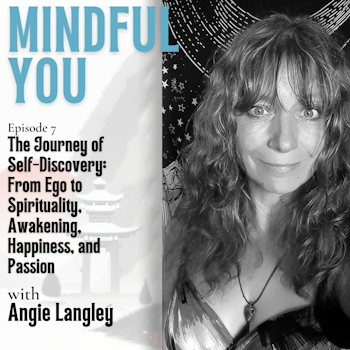 The Journey Of Self Discovery: From Ego to Spirituality, Awakening, Happiness and Passion With Angie Langley