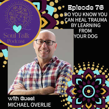 Do You Know You can Heal Trauma by Learning from Your Dog - Michael Overlie