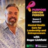S3E02: Mental Health Care for Leadership and Entrepreneurs with Roger Lichfield