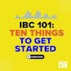 101: IBC 101 - Ten Things You Should Know to Get Started