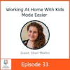 Working At Home With Kids Made Easier with Shari Medini