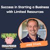Success in Starting a Business with Limited Resources (with Jake Stahl)