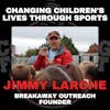 Changing Children's Lives Through Sports with Breakaway Outreach Founder Jimmy Larche