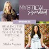 Healing The Emotional To Heal The Physical With Misha Vayner