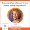 Protecting Your Children Before ,During & Long After Divorce with Rosalind Sedacca