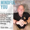 From Desperation To Inspiration: A Journey Through Service, Evolution, And Overcoming Adversity With David Albin