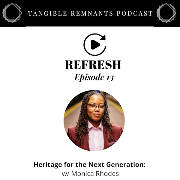Refresh | Episode 13: Heritage for the Next Generation with  Monica Rhodes