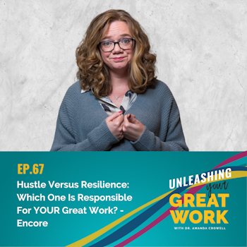 Hustle Versus Resilience: Which One Is Responsible for YOUR Great Work? – Encore | UYGW067
