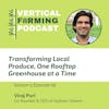 S5E56: Transforming Local Produce, One Rooftop Greenhouse at a Time with Gotham Greens’ Viraj Puri