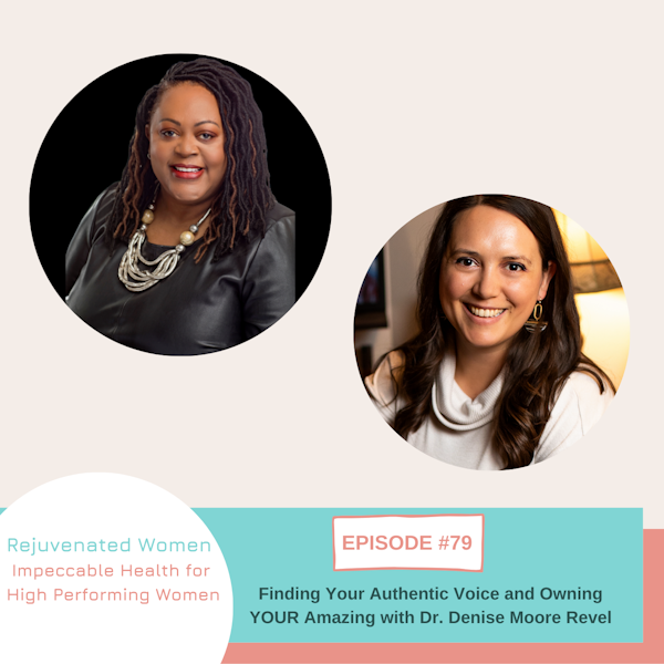 EP 79-Finding Your Authentic Voice and Owning YOUR Amazing with Dr. Denise Moore Revel