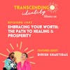 EP007: Dirish Shaktidas: Embracing Your Worth: The Path to Healing and Prosperity