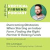 S4E48: Eric Levesque - Overcoming Obstacles When Starting an Indoor Farm, Finding the Right Partner & Raising Funds