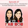 EP27 - Food Allergy Series Part 1 - Introduction to Food Allergies and Sensitivities