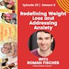 Redefining Weight Loss and Addressing Anxiety w/ Roman Fischer