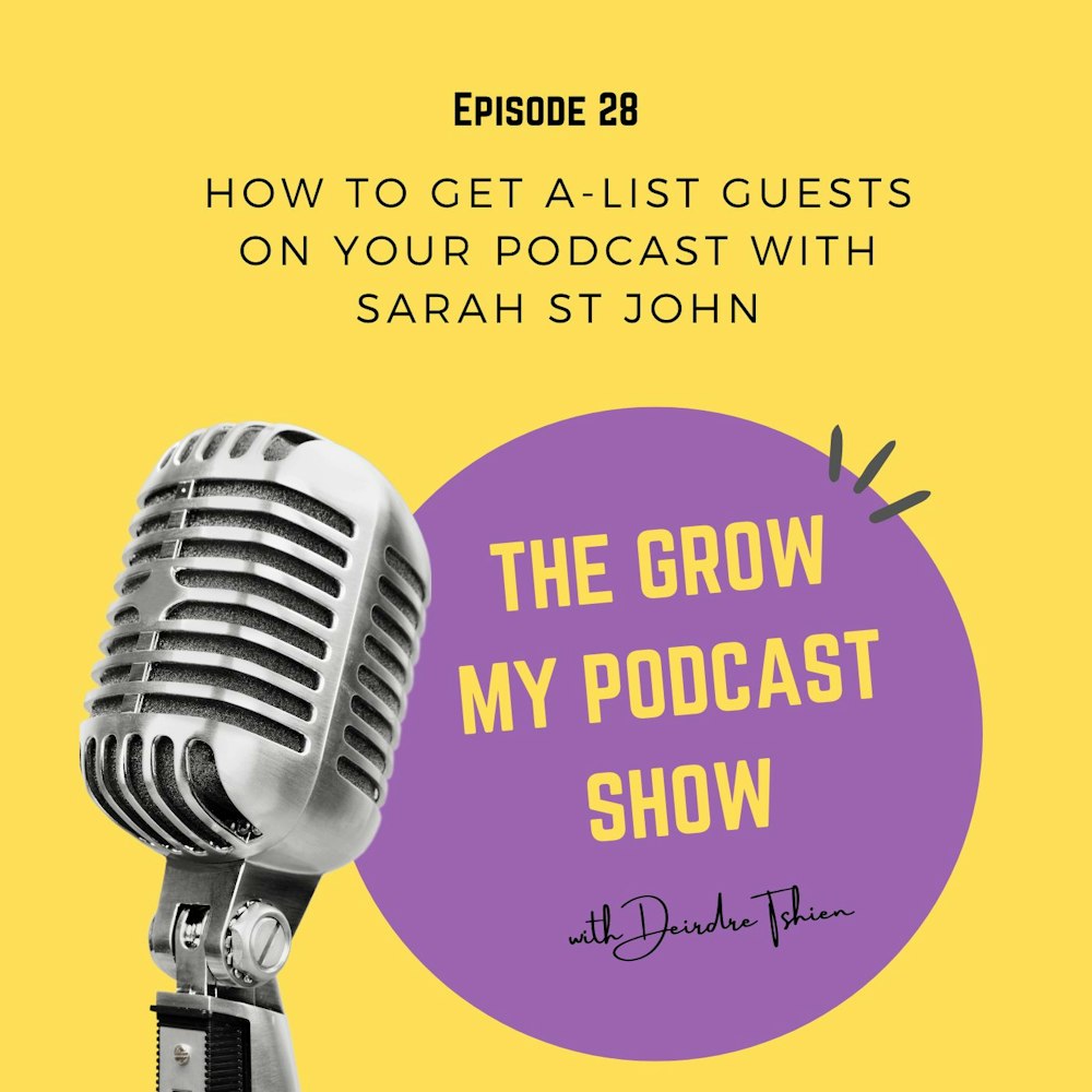 28. How to Get A-List Guests on Your Podcast with Sarah St John