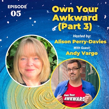 Own Your Awkward with Andy Vargo (Part 3)