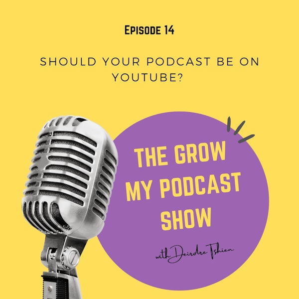 14. Should your podcast be on YouTube?