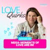 Mega-Moments of Love are In! | LQ005