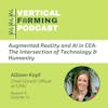 S6E72: Allison Kopf / iUNU - Augmented Reality & AI in CEA: The Intersection of Technology & Humanity