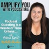 Podcast Guesting Is A Waste Of Time Unless.. with Michelle Abraham